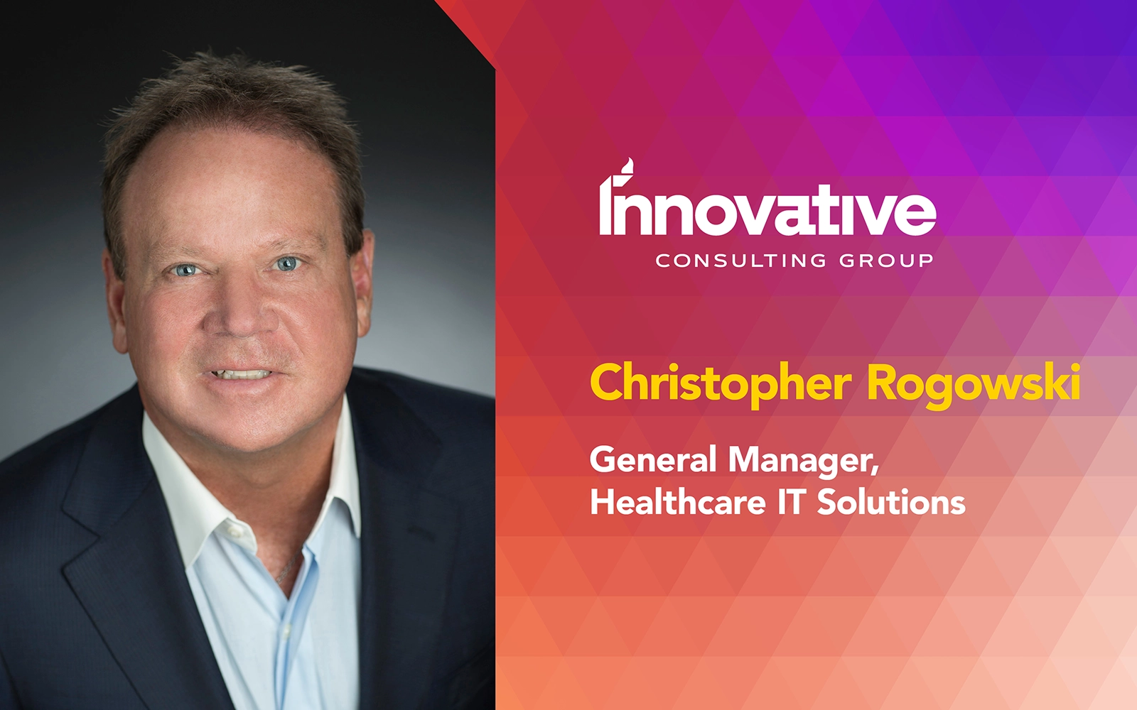 Innovative Consulting Group Appoints Christopher Rogowski as General Manager, Healthcare IT Solutions